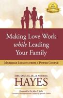 Making Love Work While Leading Your Family