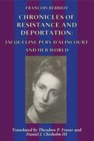 Chronicles Of Resistance And Deportation: Jacqueline Pery d'Alincourt And Her World