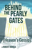 BEHIND THE PEARLY GATES : (Heaven's Gossip)