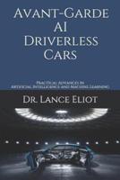 Avant-Garde AI Driverless Cars: Practical Advances in Artificial Intelligence and Machine Learning
