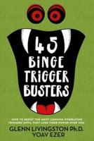 45 Binge Trigger Busters
