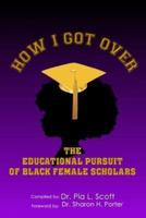 How I Got Over: The Educational Pursuit of Black Female Scholars