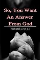 So, You Want An Answer From God