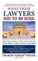 What These Lawyers Did to Be Sued: How They Did It, Why They Did It, and How They Got Caught