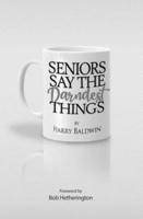 Seniors Say the Darndest Things