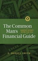 The Common Man's Financial Guide: Making Money Work For You