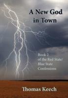 A New God in Town: Book 2 of the Red State/Blue State Confessions
