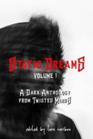 Static Dreams Volume 1: A Dark Anthology from Twisted Minds