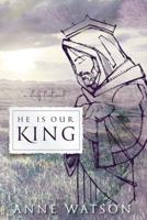He Is Our King