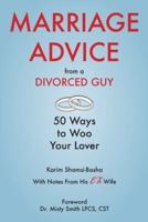 Marriage Advice from a Divorced Guy: 50 Ways to Woo your Lover / With Notes from his Ex-Wife