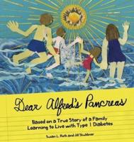 Dear Alfred's Pancreas: Based on a True Story of a Family Learning to Live with Type 1 Diabetes