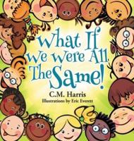 What If We Were All The Same!: A Children's Book About Ethnic Diversity and Inclusion