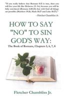 How to Say "NO" to Sin God's Way: The Book of Romans Chapter's 5,6,7,8