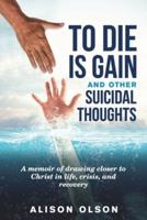 To Die Is Gain And Other Suicidal Thoughts