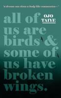 All of Us Are Birds and Some of Us Have Broken Wings