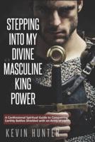 Stepping Into My Divine Masculine King Power