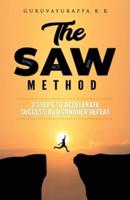 The SAW Method: 3 Steps to Accelerate Success and Conquer Defeat