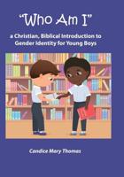 Who Am I:  A Christian, Biblical Introduction to Gender Identity for Young Boys