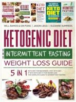 Ketogenic Diet and Intermittent Fasting Weight Loss Guide : 5 in 1 Keto Diet For Beginners , Fast Keto Diet , IF With Keto Diet, IF for Women and the Complete Guide To Intermittent Fasting