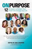 On Purpose: 12 Strategies to Reclaim Your Power and Change Your Life