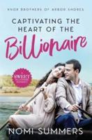 Captivating the Heart of the Billionaire : A Sweet Billionaire Romance