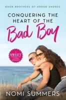 Conquering the Heart of the Bad Boy : A Sweet Friends to Lovers Romance