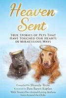 Heaven Sent : True Stories of Pets That Have Touched Our Hearts in Miraculous Ways