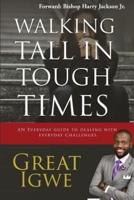 Walking Tall In Tough Times: An Everyday Guide For Dealing With Everyday Challenges