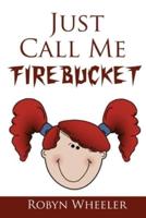 Just Call Me Firebucket