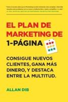 El Plan de Marketing de 1-Página: Consigue Nuevos Clientes, Gana Más Dinero, Y Destaca Entre La Multitud