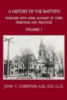 A History of the Baptists, Volume 1: Together With Some Account of Their Principles and Practices