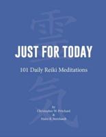 Just for Today: 101 Daily Reiki Meditations