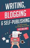 Writing, Blogging, & Self-Publishing: The Secret Formula For Writing Your First Book