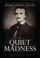 A Quiet Madness:A biographical novel of Edgar Allan Poe