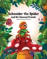 Schneider the Spider and His Unusual Friends