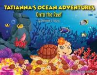 Tatianna's Ocean Adventures: Onto the Reef