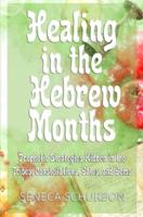 Healing in the Hebrew Months: Prophetic Strategies in the Tribes, Constellations, Gates, and Gems