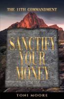 Sanctify Your Money : The 11th Commandment