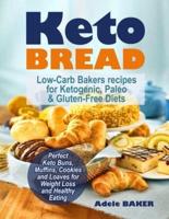 Keto Bread: Low-Carb Bakers recipes for Ketogenic, Paleo, & Gluten-Free Diets. Perfect Keto Buns, Muffins, Cookies and Loaves for Weight Loss and Healthy Eating!