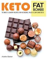 Keto Fat Bombs: 70 Sweet and Savory Recipes for Ketogenic, Paleo & Low-Carb Diets. Easy Recipes for Healthy Eating to Lose Weight Fast