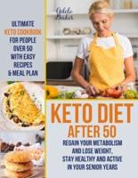 Keto Diet After 50: Ultimate Keto Cookbook for People Over 50 with Easy Recipes & Meal Plan - Regain Your Metabolism and Lose Weight, Stay Healthy and Active in Your Senior Years!