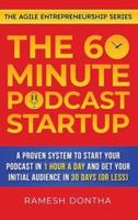 The 60-Minute Podcast Startup: A Proven System to Start Your Podcast in 1 Hour a Day and Get Your Initial Audience in 30 Days (or Less)