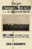 The Last Outfitting Station on the Missouri River