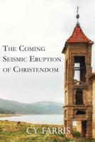The Coming Seismic Eruption of Christendom: Revised Edition