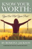 Know Your Worth: You Are Not Your Past