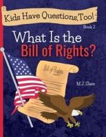Kids Have Questions, Too! What Is the Bill of Rights?
