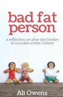 Bad Fat Person: A Reflection on Plus-Size Bodies in a Cookie-Cutter Culture