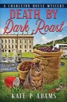 Death by Dark Roast: (A Charleton House Mystery Book 1)