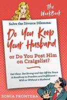 Solve the Divorce Dilemma: Do You Keep Your Husband or Do You Post Him on Craigslist?: The Workbook