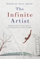 The Infinite Artist: Wisdom and Practical Advice for Living Your Creative Calling